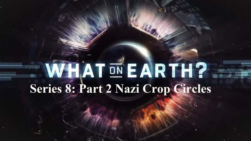 ¼ƬϷʲô82֣ɴȦ/What on Earth Series 8: Part 2 Nazi Crop Circles-Ļ