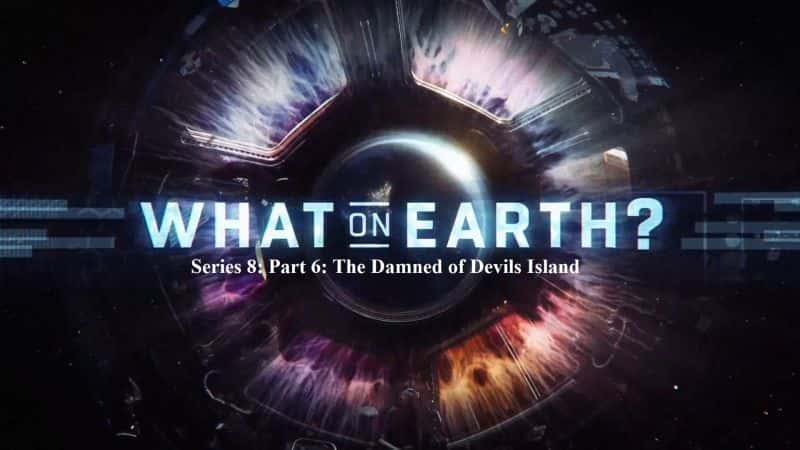 ¼ƬϷʲô86֣ħϵĿɶ֮/What on Earth Series 8: Part 6: The Damned of Devils Island-Ļ