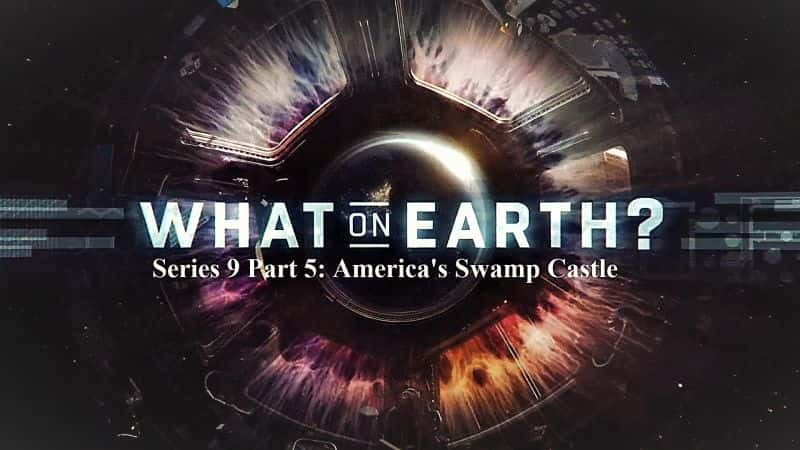 ¼ƬϷʲôϵ95Ǳ/What on Earth: Series 9 Part 5 America's Swamp Castle-Ļ