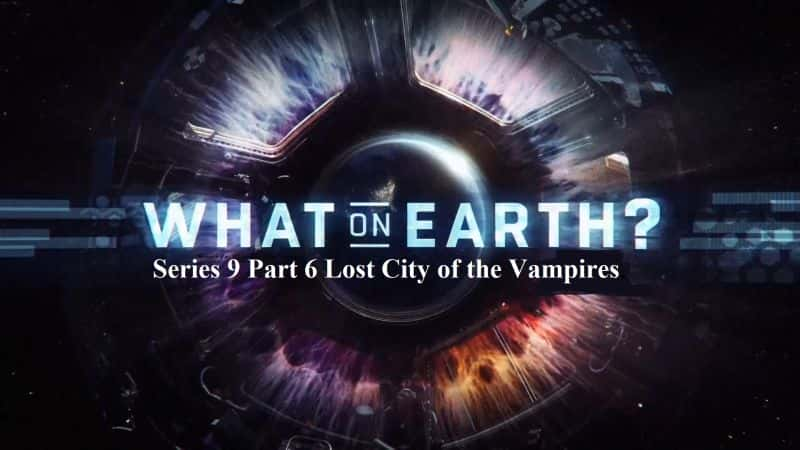 ¼ƬϷʲôϵ96Ѫʧ֮ǡ/What on Earth Series 9 Part 6 Lost City of the Vampires.-Ļ