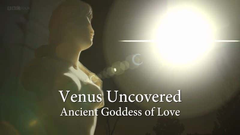 ¼Ƭά˹أŴ/Venus Uncovered: Ancient Goddess of Love-Ļ