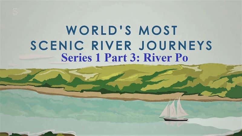 ¼Ƭ羰续ĺ֮ãһ3֣/Worlds Most Scenic River Journeys: Series 1 Part 3: River Po-Ļ