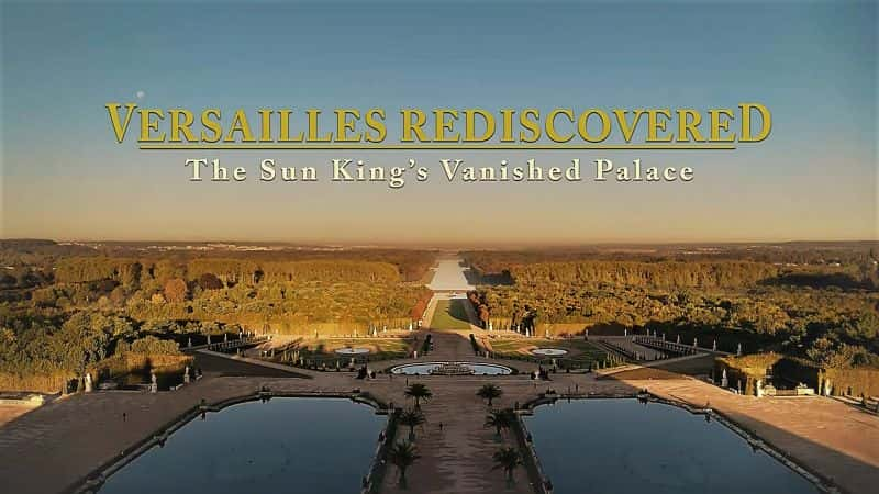 ¼Ƭ֣̫ʧĹ/Versailles Rediscovered: The Sun Kings Vanished Palace-Ļ