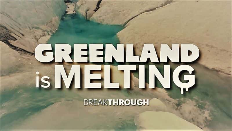 ¼Ƭͻƣڻ/Breakthrough: Greenland is Melting-Ļ