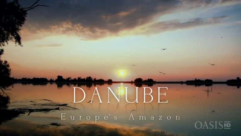 ¼Ƭ觺 - ŷ޵ѷ/Danube - Europe's Amazon-Ļ