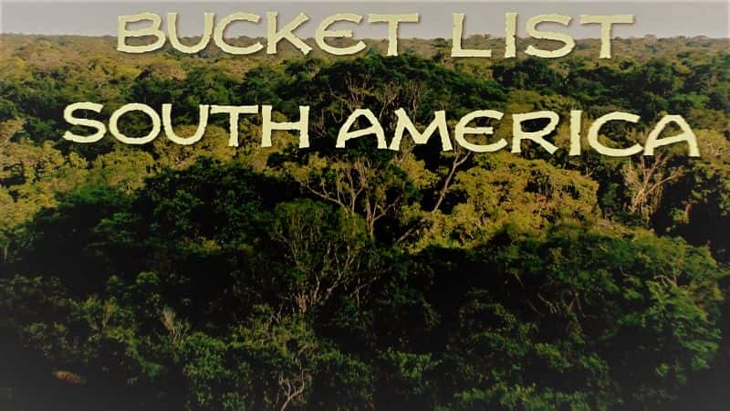 ¼ƬͰ嵥/Bucket List: South America-Ļ