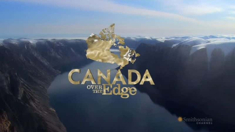 ¼ƬôԵ֮õļ/Canada Over the Edge Season 4-Ļ