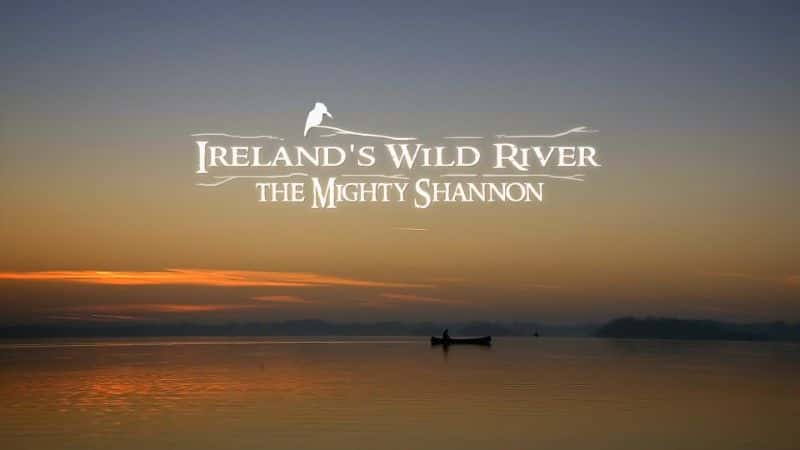 ¼ƬĿҰǿũ/Ireland's Wild River: The Mighty Shannon-Ļ