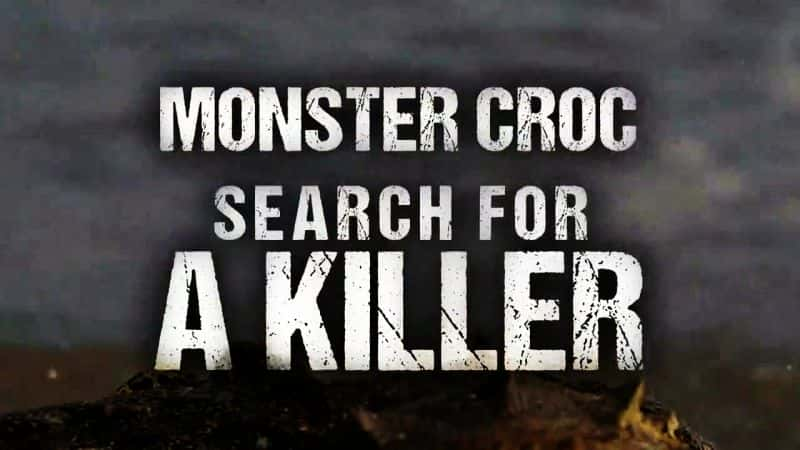 ¼ƬѰɱ/Monster Croc Search for a Killer-Ļ