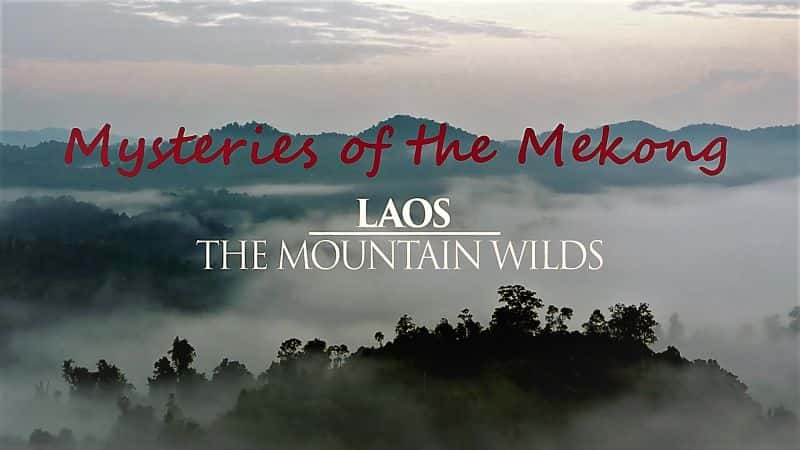 ¼Ƭعӵİصһ02ΣɽҰ/Mysteries of the Mekong Series 1 Part 02 Laos: The Mountain Wilds-Ļ