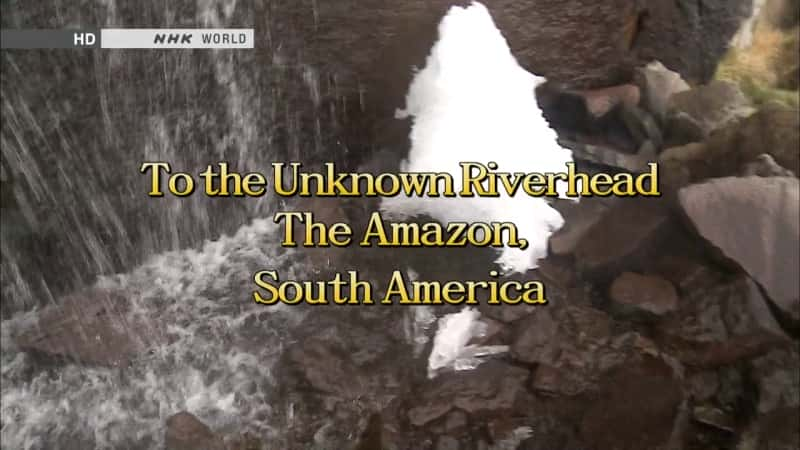 ¼Ƭδ֪ĺԴ - ѷ/To the Unknown Riverhead - The Amazon, South America-Ļ