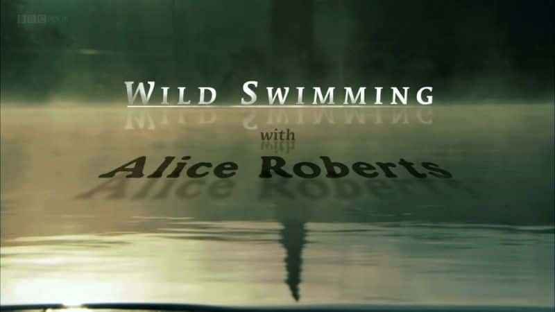 ¼Ƭ밮˿޲һҰӾ/Wild Swimming with Alice Roberts-Ļ