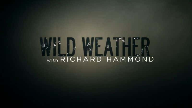 ¼Ƭ¡ɵµĿҰ/Wild Weather with Richard Hammond-Ļ