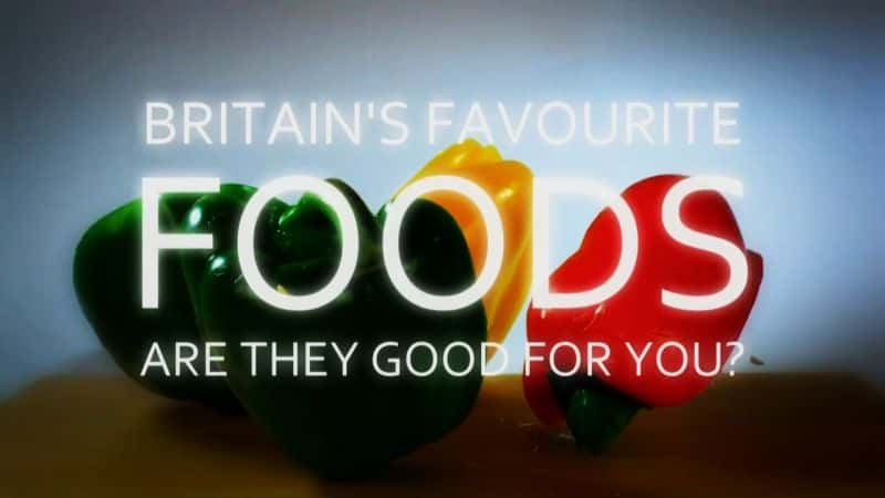 ¼ƬӢϲʳ-Ƕкô/Britain's Favourite Foods - Are they Good for You?-Ļ