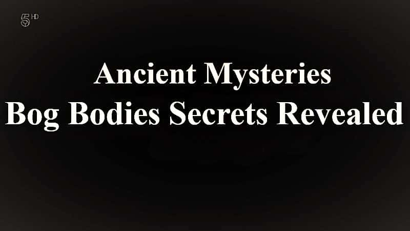 ¼ƬŴأʬܽʾ/Ancient Mysteries: Bog Bodies Secrets Revealed-Ļ