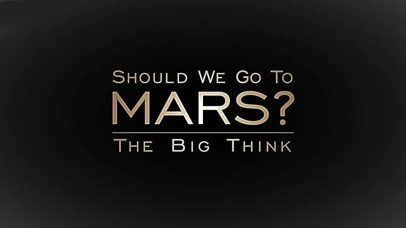 ¼Ƭ˼Ӧȥ/The Big Think: Should We Go to Mars-Ļ