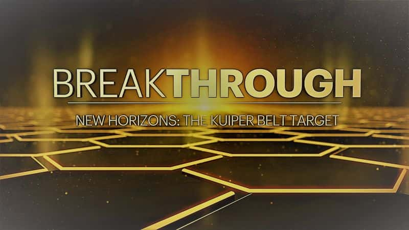 ¼ƬͻƣҰŰǴĿ/Breakthrough: New Horizons the Kuiper Belt Target-Ļ