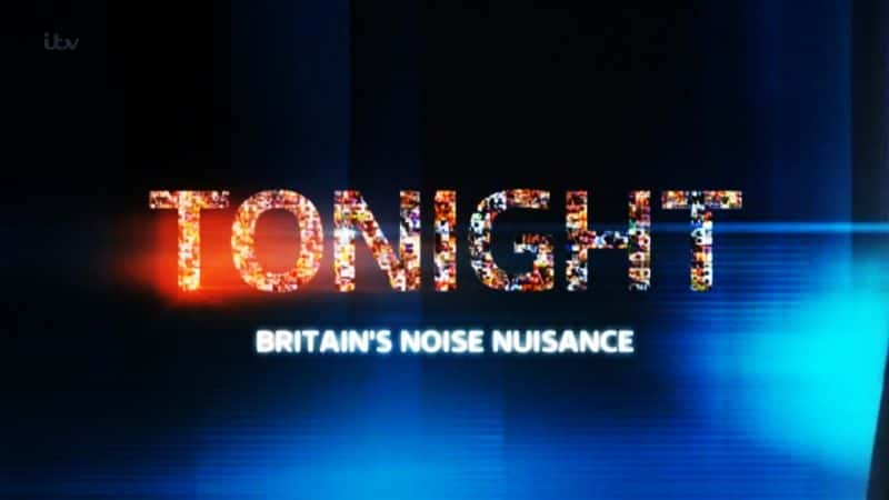 ¼ƬITV - Ӣ/ITV Tonight - Britains Noise Nuisance-Ļ