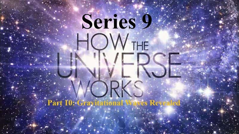 ¼Ƭϵ910֣ʾ/How the Universe Works Series 9 Part 10: Gravitational Waves Revealed-Ļ
