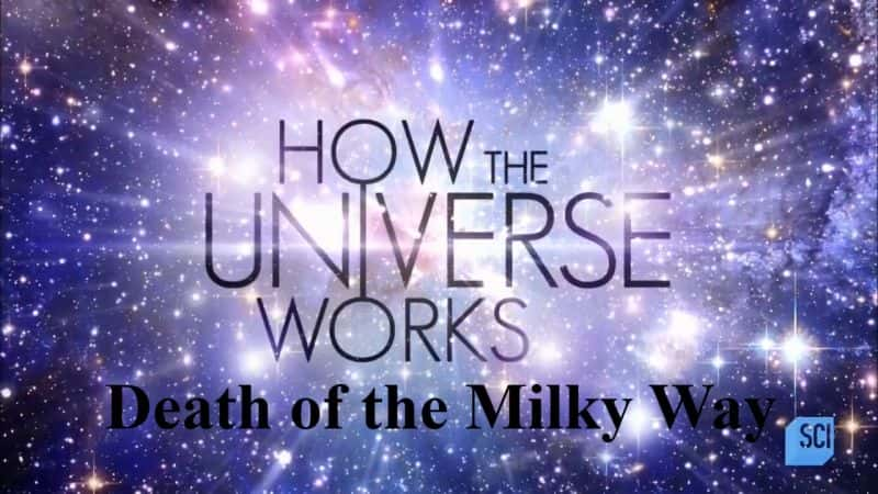 ¼Ƭϵ6ϵ/How the Universe Works Series 6: Death of the Milky Way-Ļ