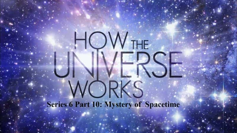 ¼Ƭιĵʮʱ֮/How the Universe Works Series 6 Part 10: Mystery of Spacetime-Ļ