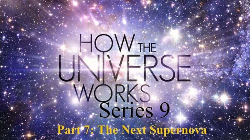 ¼Ƭϵ97֣һ/How the Universe Works Series 9 Part 7: The Next Supernova-Ļ