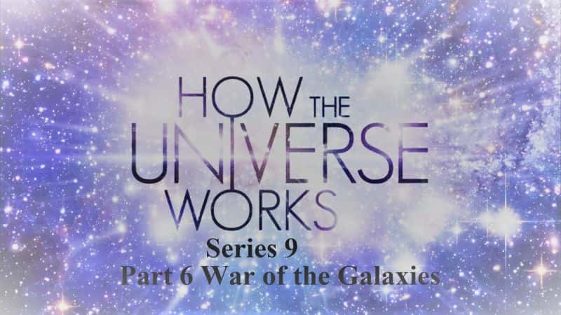 ¼Ƭϵ96֣ϵ֮ս/How the Universe Works Series 9 Part 6: War of the Galaxies-Ļ