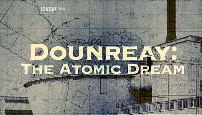 ¼Ƭԭ֮/Dounreay: The Atomic Dream-Ļ