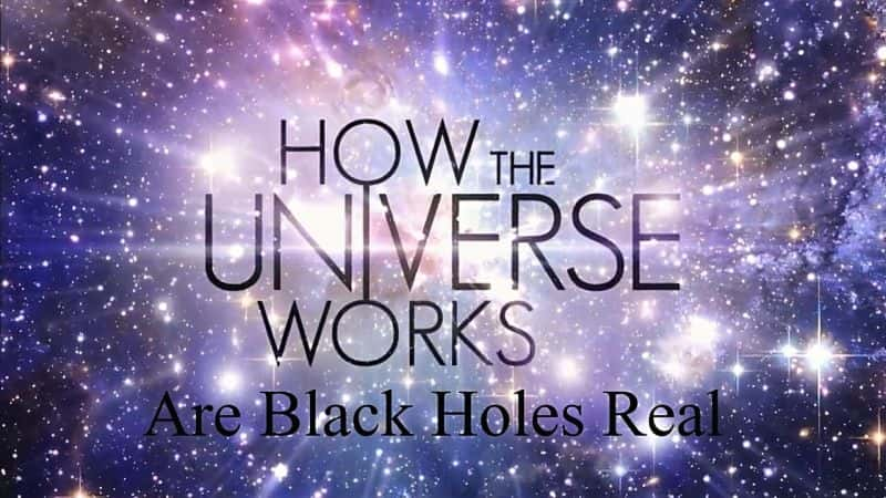 ¼Ƭϵ6ڶʵ/How the Universe Works Series 6: Are Black Holes Real-Ļ