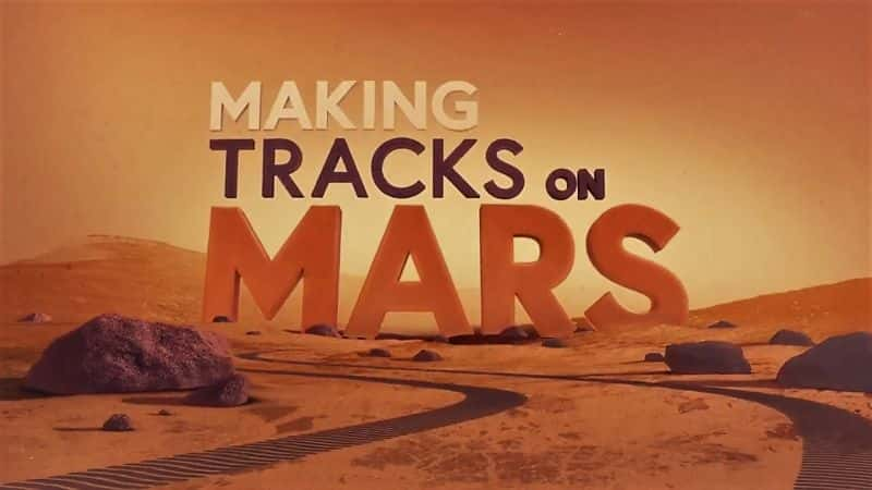 ¼Ƭڻ㼣/Making Tracks on Mars-Ļ