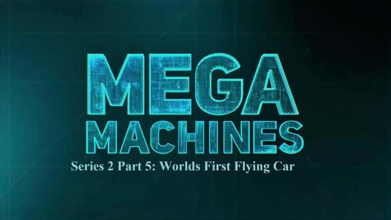 ¼Ƭϵ25֣ϵһ/Mega Machines Series 2 Part 5: Worlds First Flying Car-Ļ