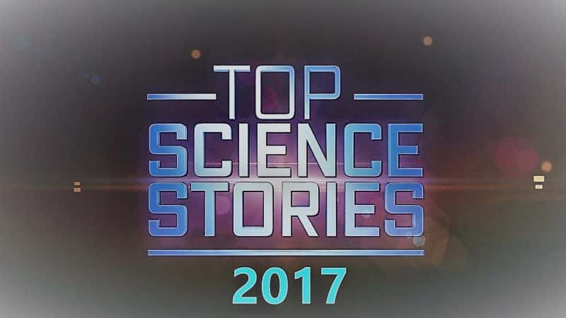 ¼Ƭ2017ȿѧ°/Top Science Stories of 2017-Ļ