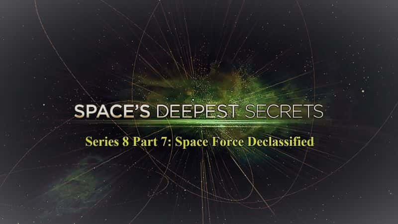 ¼Ƭ̫ϵ87֣̫ղӽ/Spaces Deepest Secrets Series 8 Part 7 Space Force Declassified-Ļ