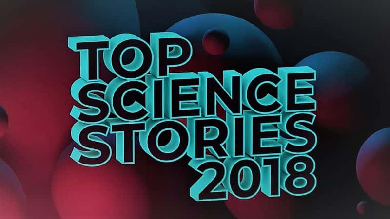 ¼Ƭ2018ȿѧ°/Top Science Stories of 2018-Ļ