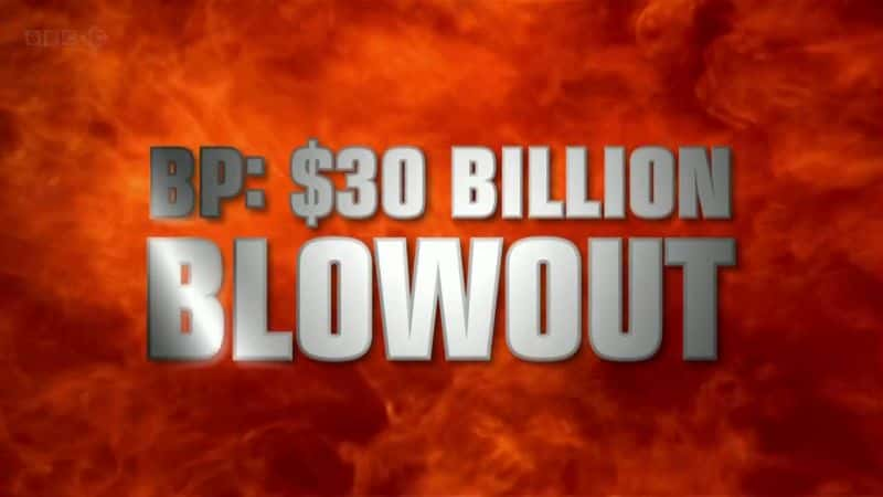 ¼ƬBP - 300Ԫľ޶/BP - 30 Billion Blowout-Ļ