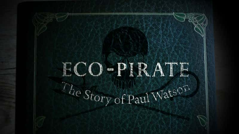 ¼Ƭ̬ޡɭĹ/Eco-Pirate: The Story of Paul Watson-Ļ