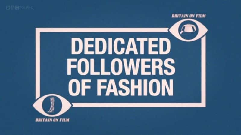 ¼ƬӢӰʱеʵ׷/Britain on Film: Dedicated Followers of Fashion-Ļ