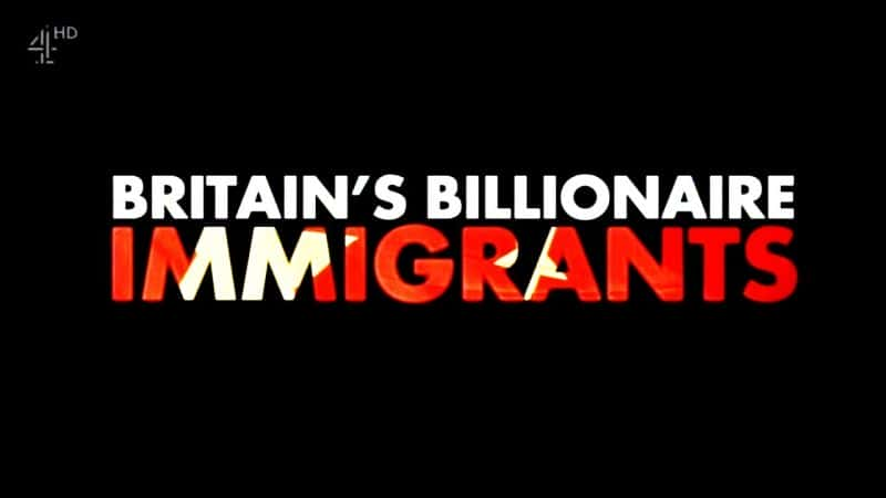 ¼ƬӢ/Britains Billionaire Immigrants-Ļ