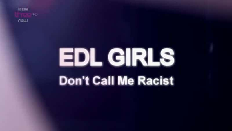 ¼ƬEDLŮ/EDL Girls: Don't Call Me Racist-Ļ