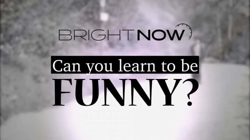 ¼ƬڣѧĬ/Bright Now: Can You Learn to be Funny?-Ļ