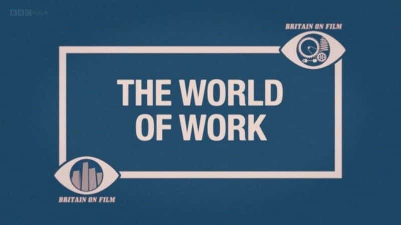 ¼ƬӢӰ/Britain on Film: The World of Work-Ļ