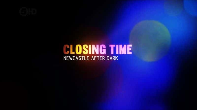 ¼Ƭյʱ䣺Ŧ˹֮ҹ/Closing Time: Newcastle after Dark-Ļ