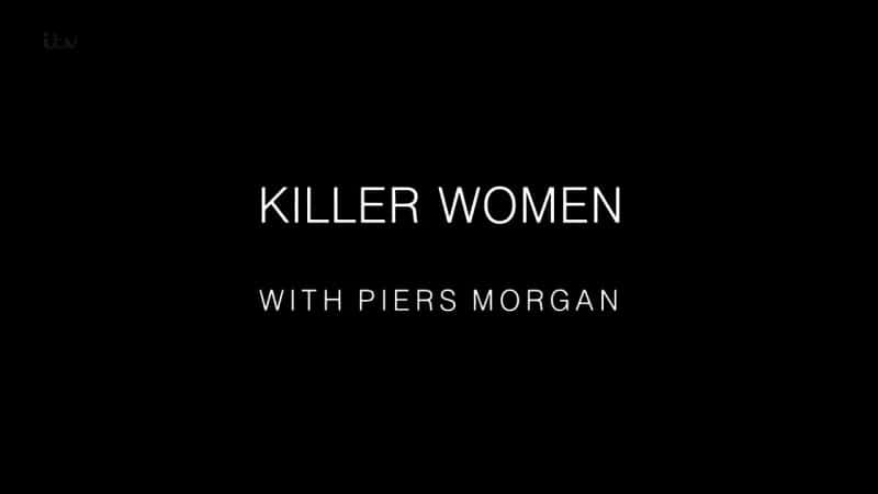 ¼ƬƤ˹ĦһŮɱ/Killer Women with Piers Morgan-Ļ