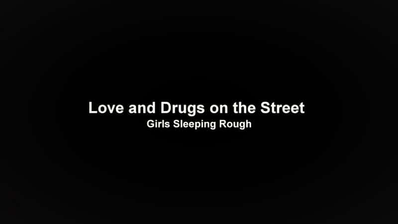 ¼Ƭͷ붾ƷŮǵ¶/Love and Drugs on the Street: Girls Sleeping Rough-Ļ