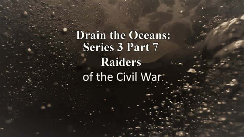 ¼Ƭˮ󣺵37սϮ/Drain the Oceans: Series 3 Part 7 Raiders of the Civil War-Ļ