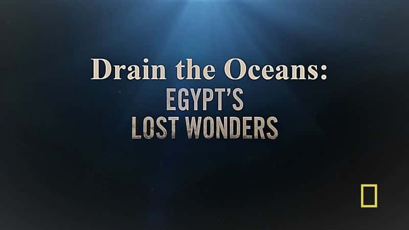 ¼Ƭˮһ7֣ʧ漣/Drain the Oceans Series 1 Part 7 Egypt's Lost Wonders-Ļ