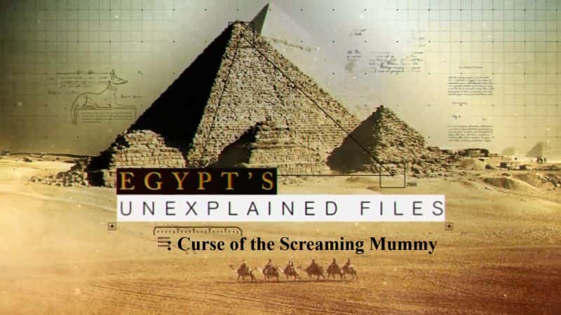 ¼Ƭδ֮ļ岿֣ľ/Egypts Unexplained Files Part 5: Curse of the Screaming Mummy-Ļ