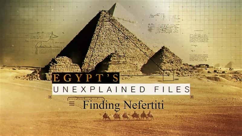 ¼Ƭδ֮ļ֣Ѱḥٵ/Egypts Unexplained Files Part 6: Finding Nefertiti-Ļ