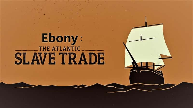 ¼Ƭˣūó׵/Ebony: The Last Years of the Atlantic Slave Trade-Ļ