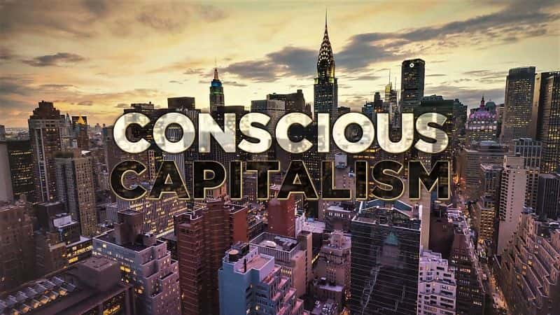 ¼Ƭʶʱ/Conscious Capitalism-Ļ